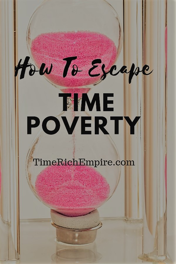 How To Escape Time Poverty Time Rich Empire