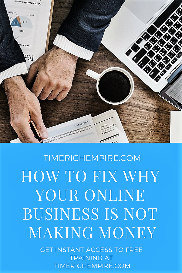 How To Fix Why Your Online Business Is Not Making Money Time Rich Empire