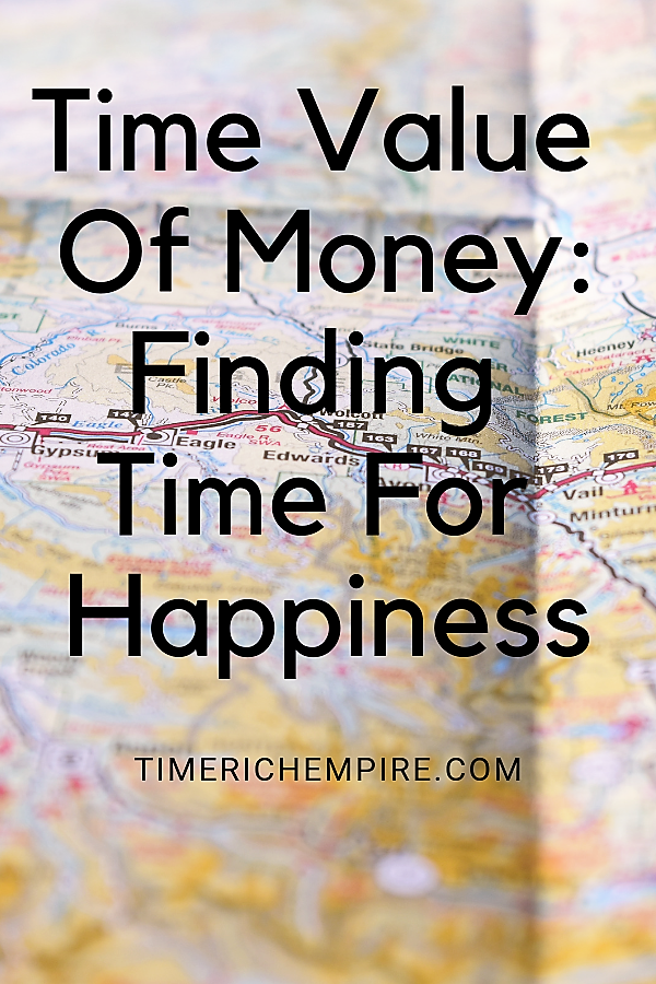 Time Value of Money Finding Time For Happiness Time Rich Empire