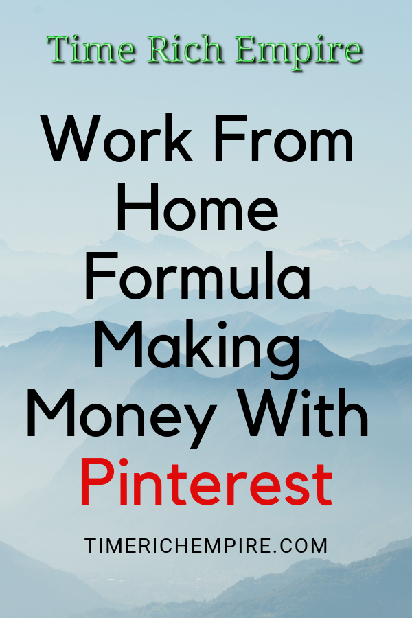 Work From Home Formula Making Money With Pinterest Time Rich Empire