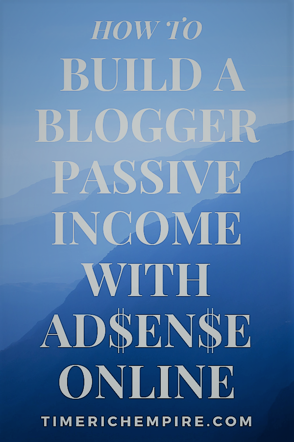 How To Build A Blogger Passive Income With Adsense Online (1) Time Rich Empire