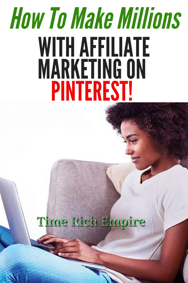 How-To-Make-Millions-With-Affiliate-Marketing-On-Pinterest-Time-Rich-Empire-main-1-1-