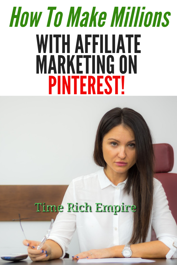 How-To-Make-Millions-With-Affiliate-Marketing-On-Pinterest-Time-Rich-Empire-main-2