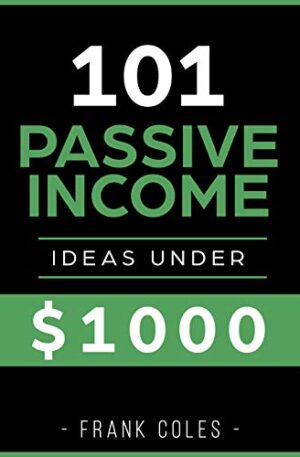 Passive Income Ideas: 101 Passive Income Ideas Under $1000 TimeRichEmpire