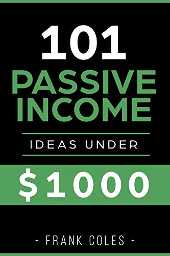 Passive Income Ideas: 101 Passive Income Ideas Under $1000 TimeRichEmpire